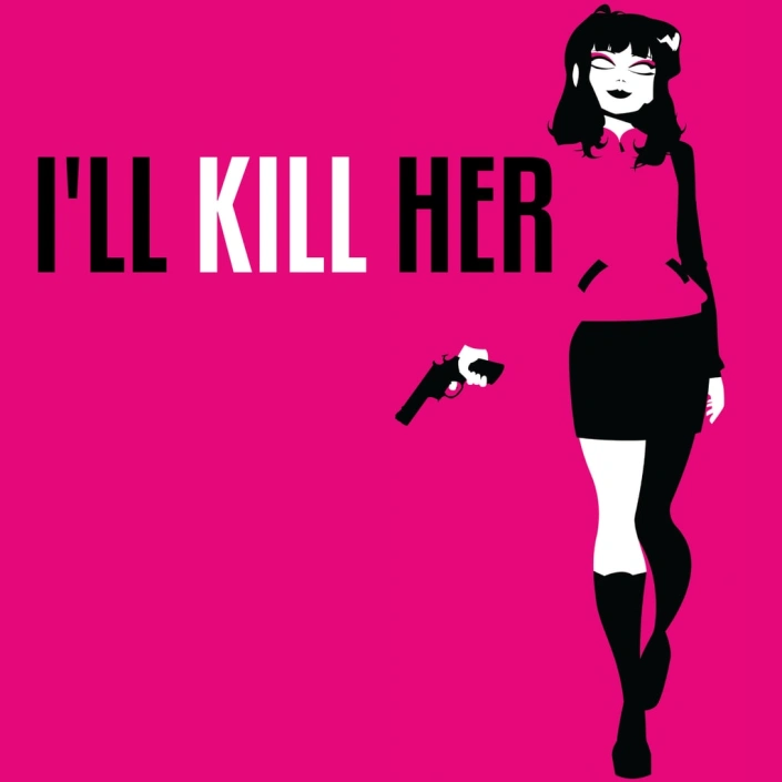 I'LL KILL HER
