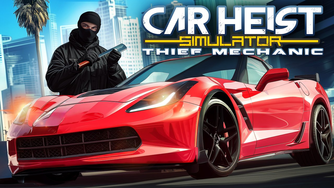 Car Heist Simulator - Thief Mechanic