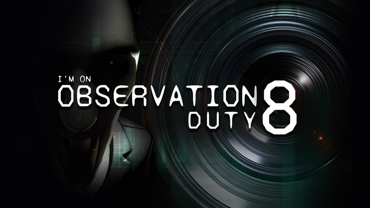 I'm on Observation Duty 8