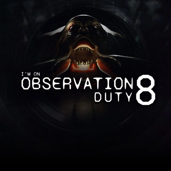 I'm on Observation Duty 8